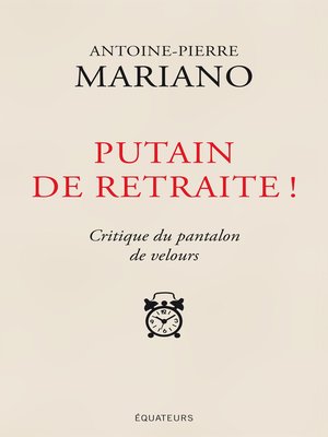 cover image of Putain de retraite ! Critique du pantalon de velours